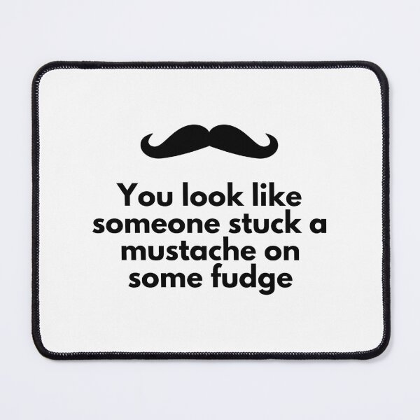 Item preview, Mustache On Some Fudge designed and sold by jamsantos.