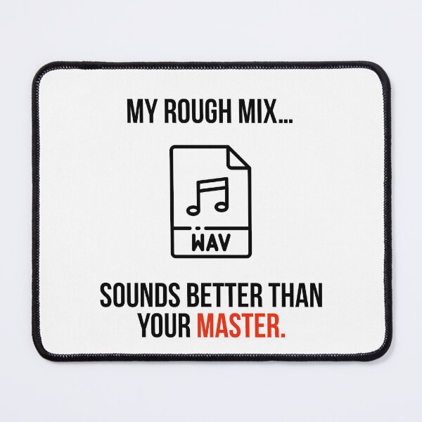 Item preview, My Rough Mix Sounds Better Than Your Master. designed and sold by Jimmy DeRosa.
