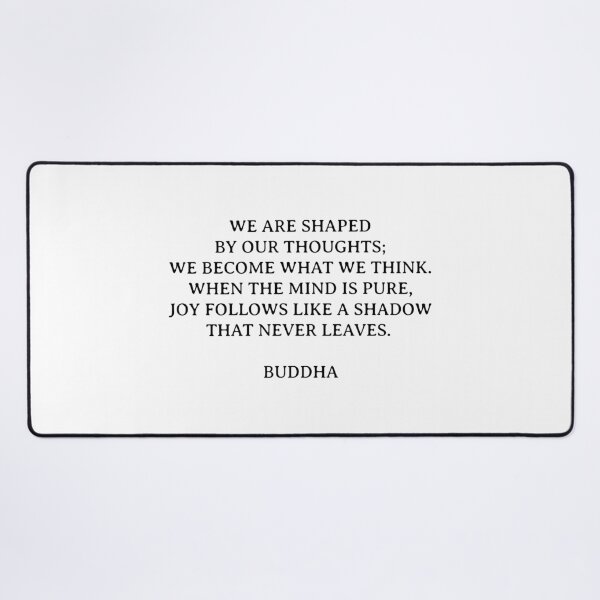 Item preview, WE ARE SHAPED BY OUR THOUGHTS; WE BECOME WHAT WE THINK. WHEN THE MIND IS PURE, JOY FOLLOWS LIKE A SHADOW THAT NEVER LEAVES - Buddha quote. - Quotes Said By Buddha designed and sold by Inspirationmotivation.