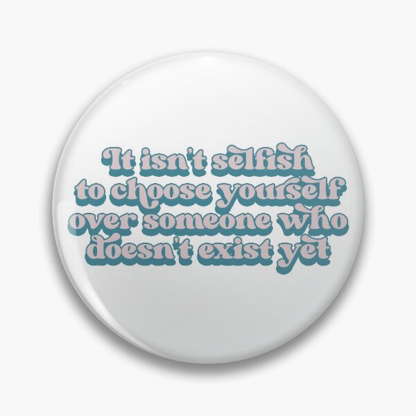 Item preview, It isn't selfish to choose yourself over someone who doesn't exist yet designed and sold by Childfree4Life.