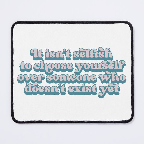 Item preview, It isn't selfish to choose yourself over someone who doesn't exist yet designed and sold by Childfree4Life.