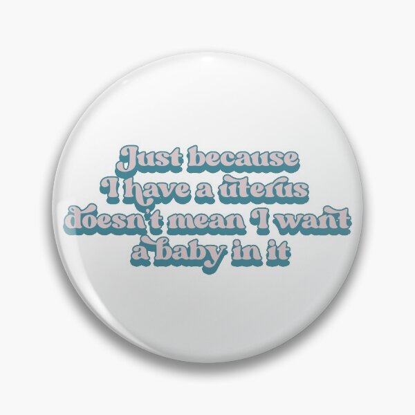 Item preview, Just because I have a uterus doesn't mean I want a baby in it designed and sold by Childfree4Life.