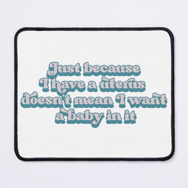 Item preview, Just because I have a uterus doesn't mean I want a baby in it designed and sold by Childfree4Life.