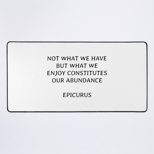 Item preview, Not what we have but what we enjoy constitutes our abundance - Epicurus designed and sold by Inspirationmotivation.