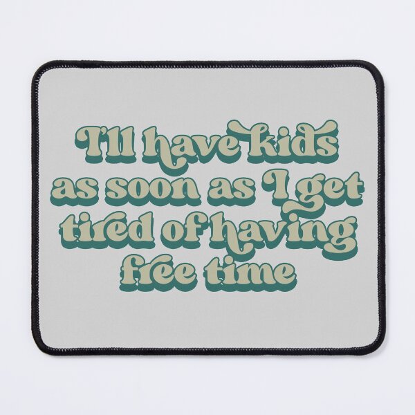 Item preview, I'll have kids as soon as I get tired of having free time designed and sold by Childfree4Life.