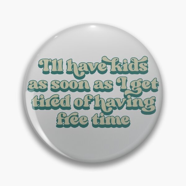 Item preview, I'll have kids as soon as I get tired of having free time designed and sold by Childfree4Life.