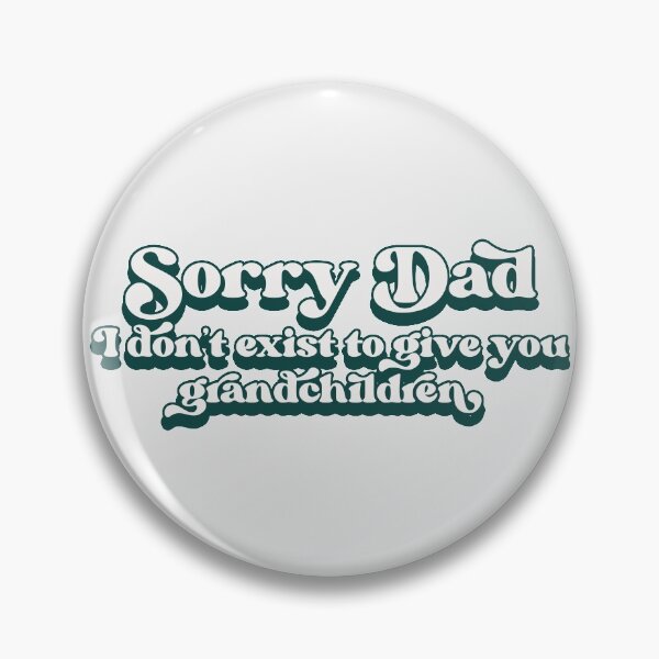 Item preview, Sorry Dad, I don't exist to give you grandchildren designed and sold by Childfree4Life.