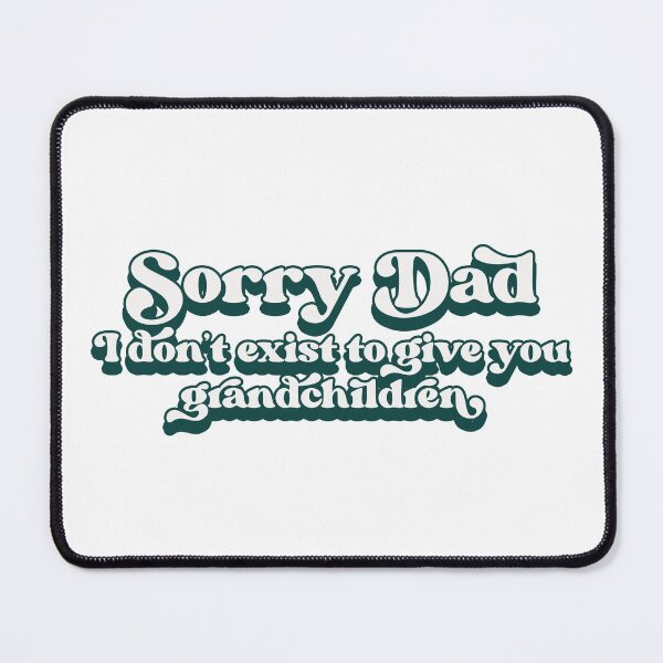 Item preview, Sorry Dad, I don't exist to give you grandchildren designed and sold by Childfree4Life.