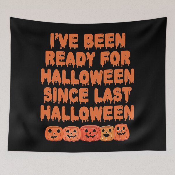 Item preview, I've Been Ready For Halloween Since Last Halloween designed and sold by RaymondPurves.