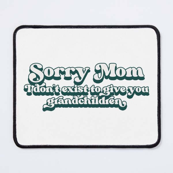 Item preview, Sorry Mom, I don't exist to give you grandchildren designed and sold by Childfree4Life.