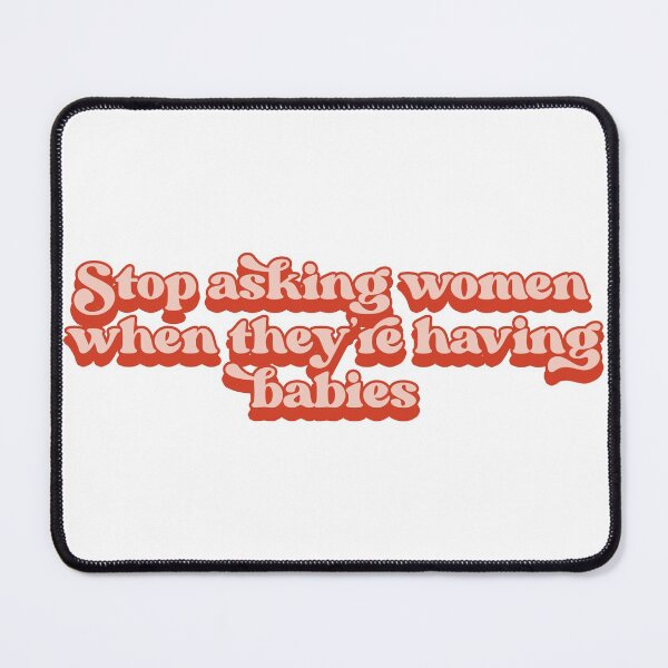 Item preview, Stop asking women when they're having babies designed and sold by Childfree4Life.