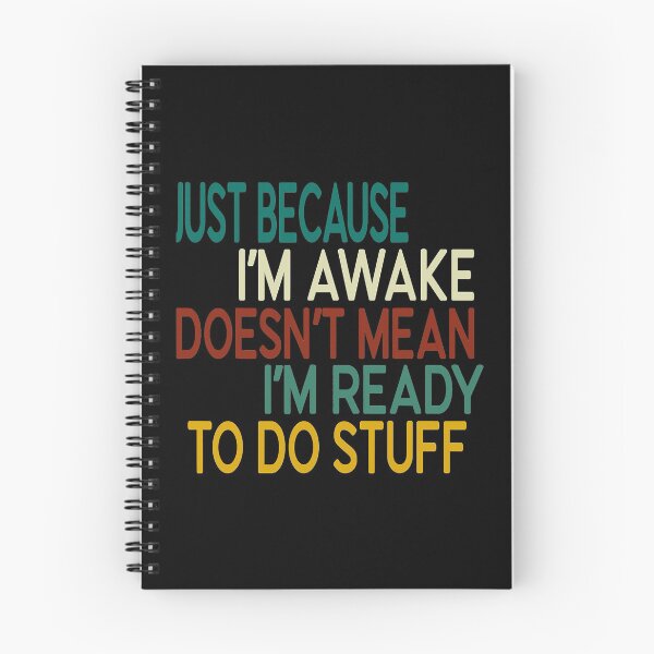 Item preview, Just Because I'm Awake Doesn't Mean I'm Ready To Do Stuff designed and sold by RaymondPurves.
