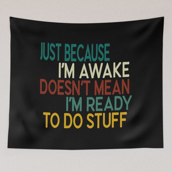 Item preview, Just Because I'm Awake Doesn't Mean I'm Ready To Do Stuff designed and sold by RaymondPurves.