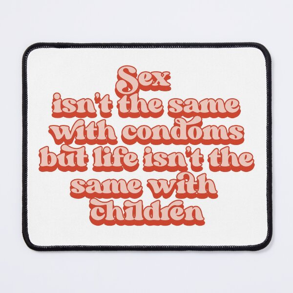 Item preview, Sex isn't the same with condoms but life isn't the same with children designed and sold by Childfree4Life.