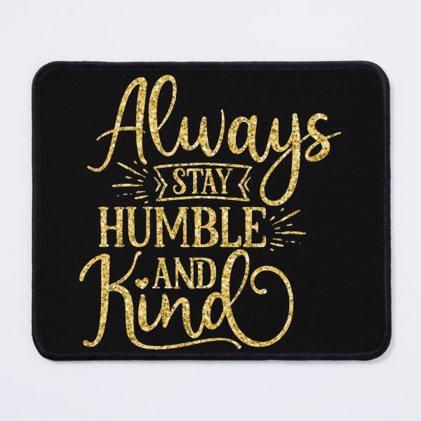 Item preview, Always Stay Humble and Kind designed and sold by hatimelhag.