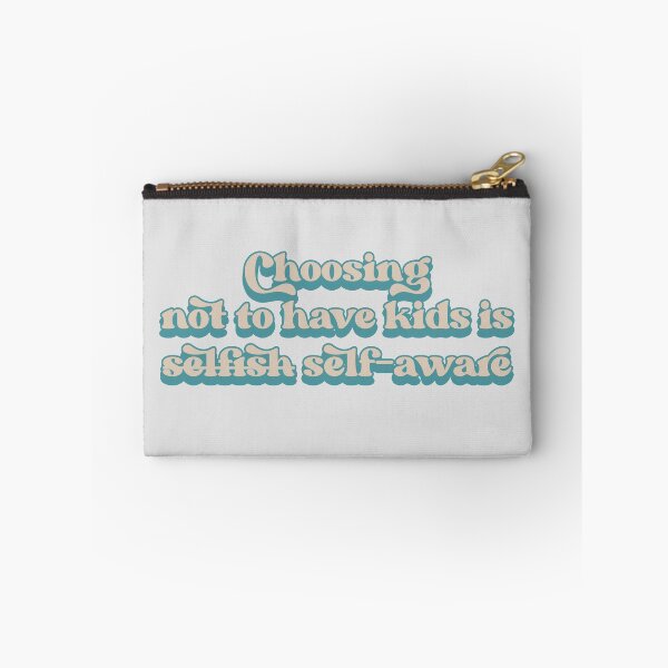 Item preview, Choosing not to have kids is not selfish, it's self-aware designed and sold by Childfree4Life.