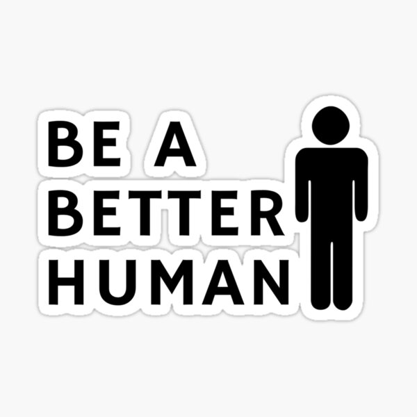 Be A Better Human Sticker For Sale By Zenebech Redbubble