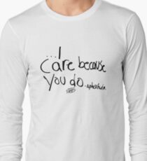 I Care Because You Do Long Sleeve T-Shirt