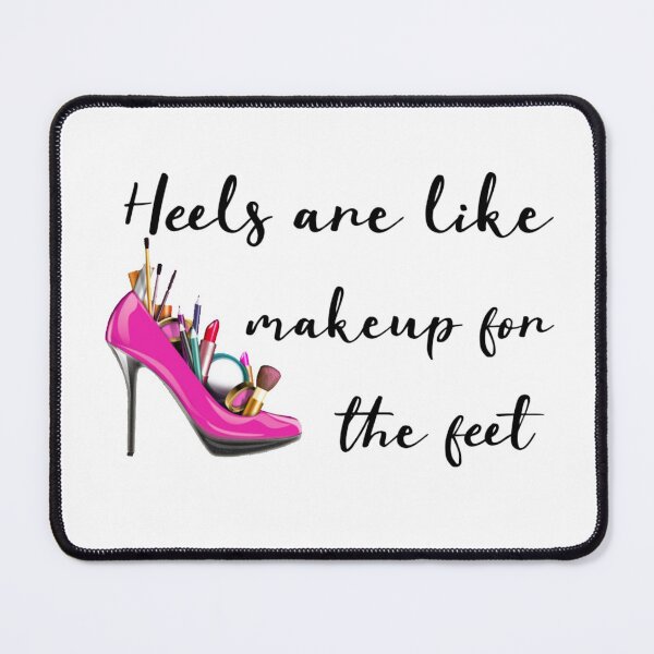 Item preview, Heels are like makeup for the feet designed and sold by PainKiller94.