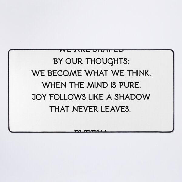 Item preview, Buddha quote WE ARE SHAPED BY OUR THOUGHTS; WE BECOME WHAT WE THINK. WHEN THE MIND IS PURE, JOY FOLLOWS LIKE A SHADOW THAT NEVER LEAVES. designed and sold by Inspirationmotivation.