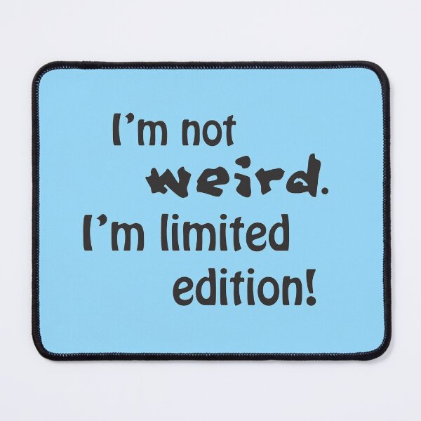Item preview, I'm not weird, I'm limited edition! designed and sold by Dominika Aniola.