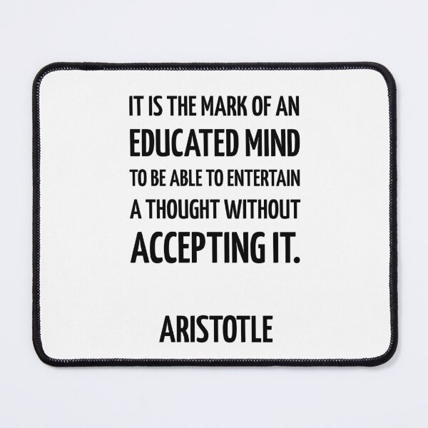 Item preview, Greek Philosophy quotes - It is the mark of an educated mind to be able to entertain a thought without accepting it. - Aristotle designed and sold by Inspirationmotivation.