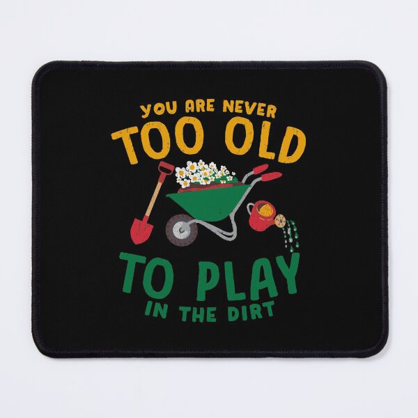 Item preview, Retirement Never Too Old Play In The Dirt Gardening designed and sold by ryannokune.