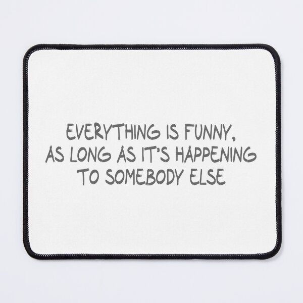 Item preview, Everything is funny, as long as it’s happening to somebody else designed and sold by CalvinMade.