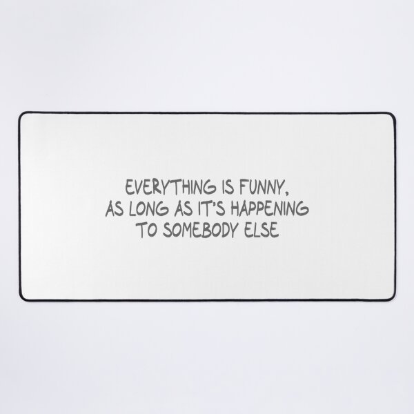 Item preview, Everything is funny, as long as it’s happening to somebody else designed and sold by CalvinMade.
