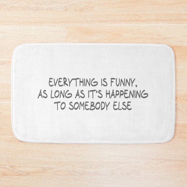 Item preview, Everything is funny, as long as it’s happening to somebody else designed and sold by CalvinMade.