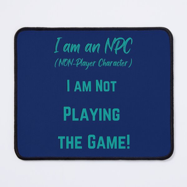 Item preview, I am an NPC- (NON- Player Character) I am not play the Game! designed and sold by Goblinkind Publications.