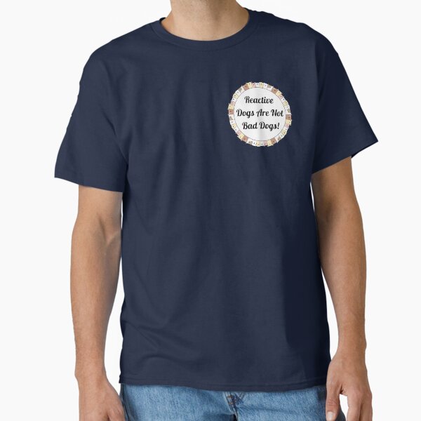 Reactive Dogs - Not Bad Dogs! Classic T-Shirt