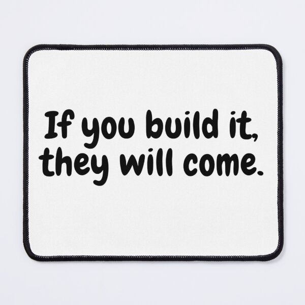 Item preview, If you build it, they will come designed and sold by mehdijr.