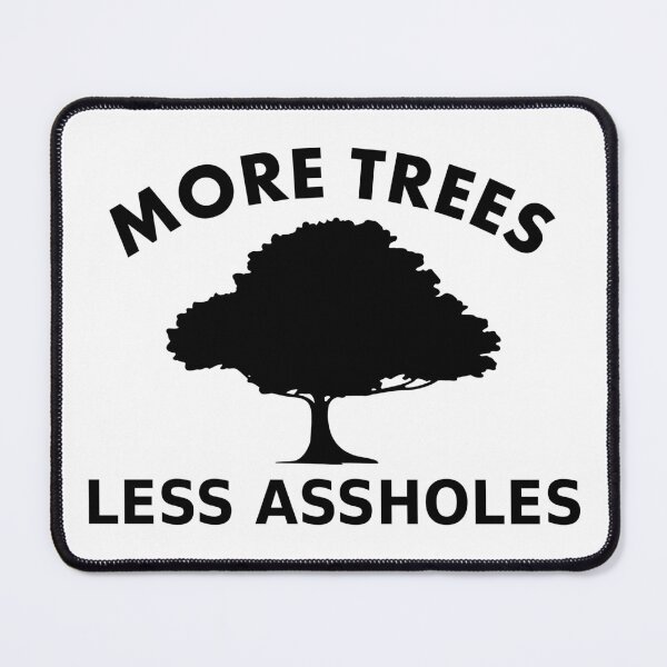 Item preview, More trees, less assholes designed and sold by RixzStuff.