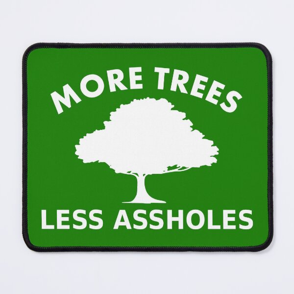 Item preview, More trees, less assholes designed and sold by RixzStuff.