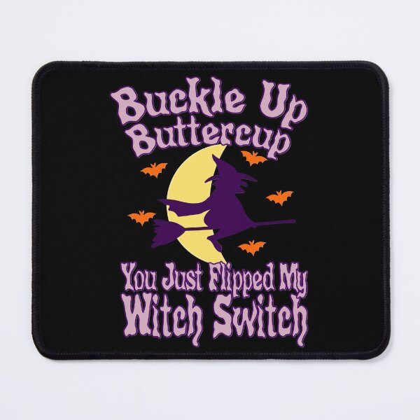 Item preview, Buckle Up Buttercup You Just Flipped My Witch Switch designed and sold by toddbrooney.