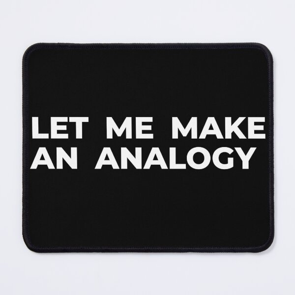 Item preview, Let me make an analogy designed and sold by arkantus.