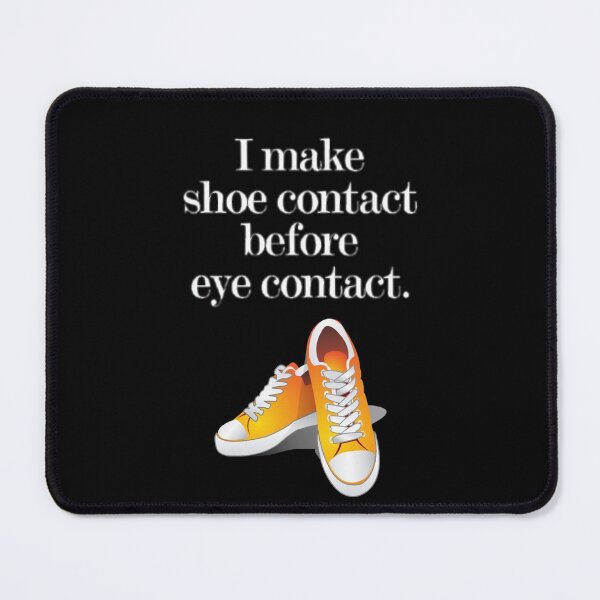 Item preview, I make shoe contact before eye contact designed and sold by PainKiller94.