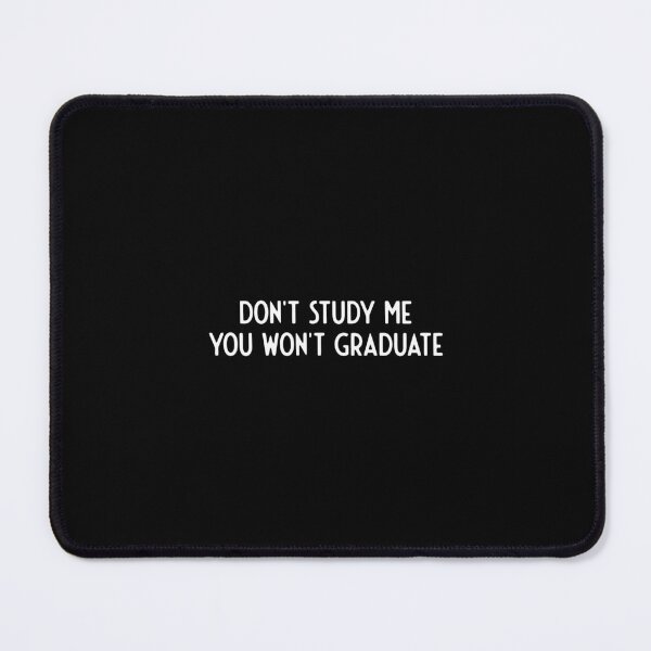 Item preview, Don'T Study Me You Won'T Graduate I Funny designed and sold by ferminfarflu.
