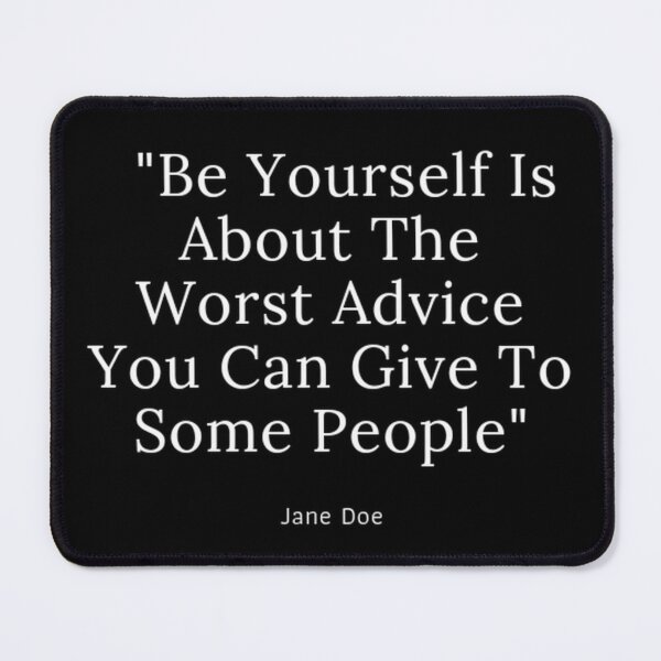 Item preview,   "Be Yourself Is About The Worst Advice You Can Give To Some People" designed and sold by Yassinejayed.