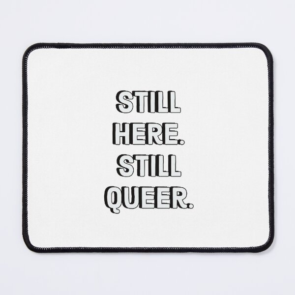 Item preview, Still here. Still queer. - Gay Pride designed and sold by Inspirationmotivation.
