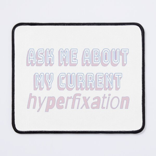 Item preview, Ask me about my hyperfixation designed and sold by GentlyUsedLamp.