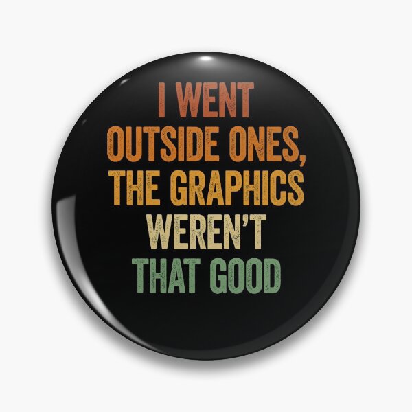 Item preview, I Went Outside Once, Graphics Weren't That Good designed and sold by Renergie.