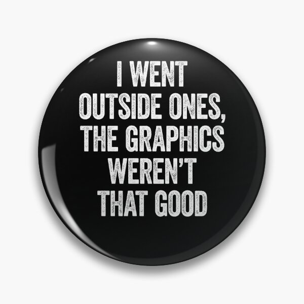 Item preview, I Went Outside Once, Graphics Weren't That Good designed and sold by Renergie.