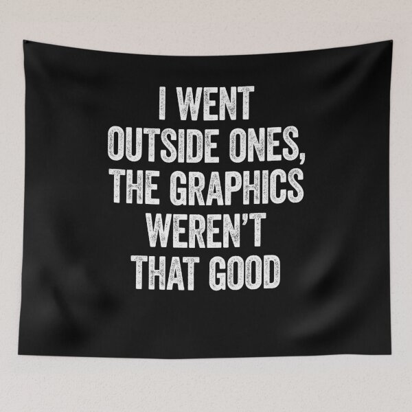 Item preview, I Went Outside Once, Graphics Weren't That Good designed and sold by Renergie.