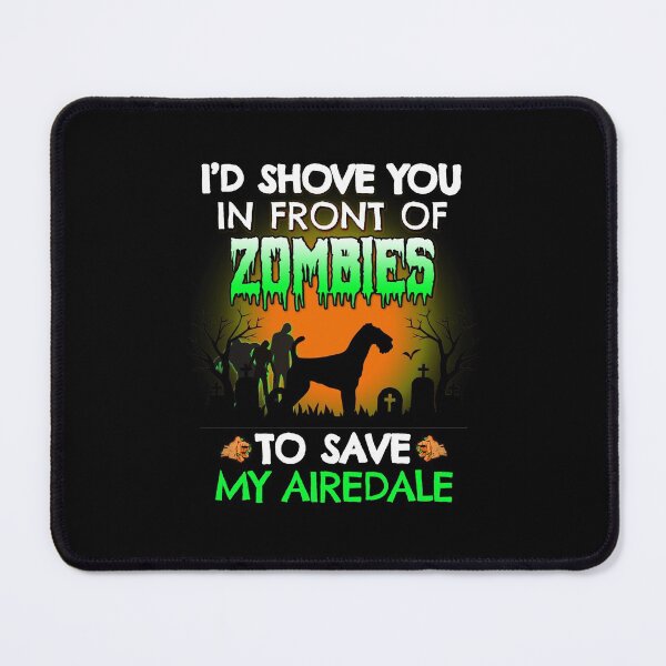 Item preview, I'd Shove You In Front of Zombies to Save My Airedale Funny Halloween Dog Gift designed and sold by Guarddogdrive.