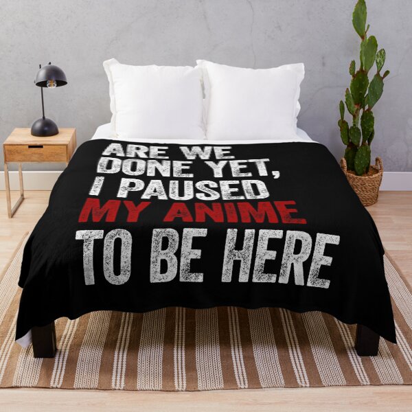 Item preview, Are We Done Yet, I Paused My Anime to be here designed and sold by Renergie.