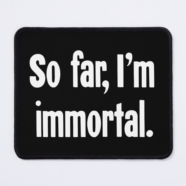 Item preview, So Far, I'm Immortal designed and sold by Good-Looking Corpse.