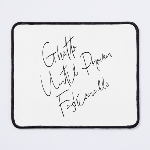 Item preview, Ghetto Until Proven Fashionable designed and sold by mensijazavcevic.