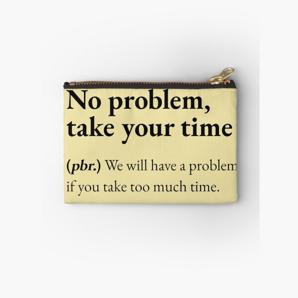 Item preview, No Problem Take Your Time means : we will have a problem if you take too much time designed and sold by JokersFactory.